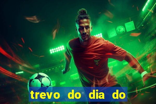 trevo do dia do jogo do bicho